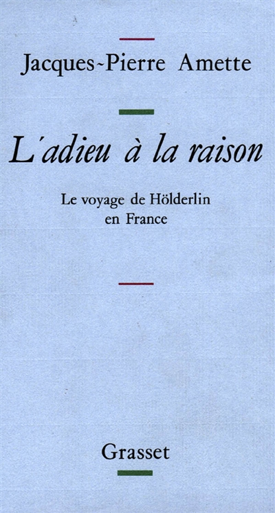 L'Adieu à la raison : le voyage de Hölderlin en France