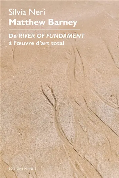 Matthew Barney : de River of fundament à l'oeuvre d'art total