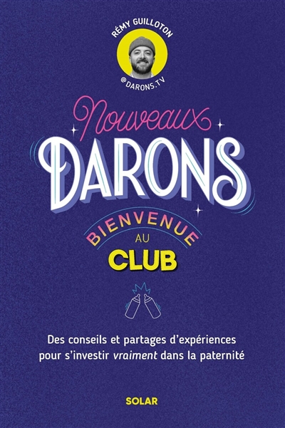 Nouveaux darons, bienvenue au club : des conseils et partages d'expériences pour s'investir vraiment dans la paternité