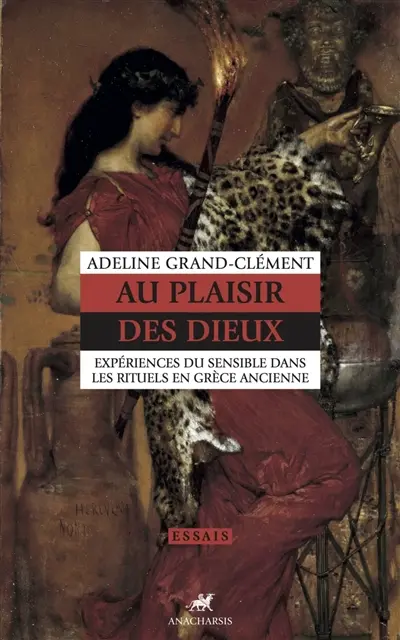 Au plaisir des dieux : expériences du sensible dans les rituels en Grèce ancienne