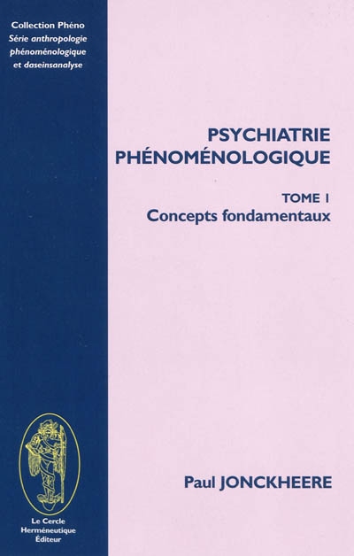 Psychiatrie phénoménologique. Vol. 1. Concepts fondamentaux