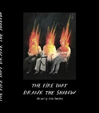 The fire that drank the shadow : the art of Julia Soboleva The fire that drank the shadow : the art of Julia Soboleva