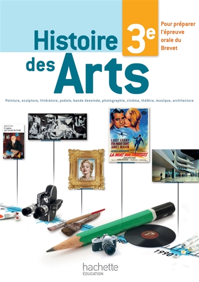 Histoire des arts 3e : peinture, sculpture, littérature, poésie, bande dessinée, photographie, cinéma, théâtre, musique, architecture
