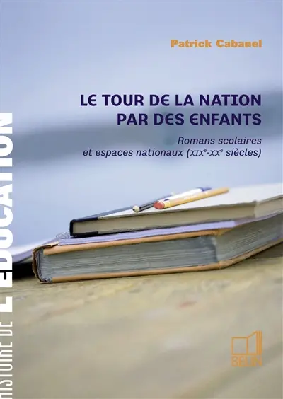 Le tour de la nation par des enfants : romans scolaires et espaces nationaux (XIXe-XXe siècles)