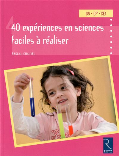 40 expériences en sciences faciles à réaliser : Gs, Cp, Ce1