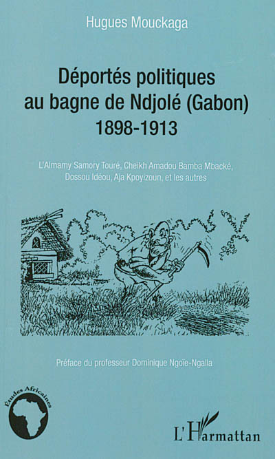 Déportés politiques au bagne de Ndjolé (Gabon), 1898-1913 : l'Almamy Samory Touré, Cheikh Amadou, Bamba Mbacké, Dossou Idéou, Aja Kpoyizoun, et les autres