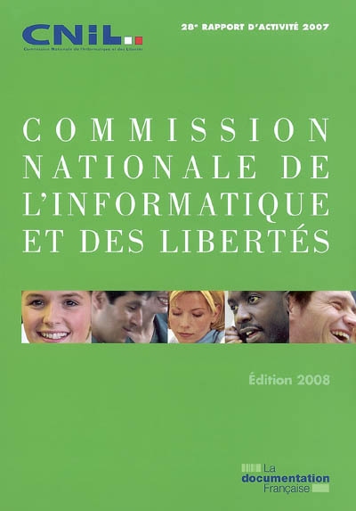 Commission nationale de l'informatique et des libertés : 28e rapport d'activité 2007 : prévu par l'articile 11 de la loi du 6 janvier 1978, modifiée par la loi du 6 août 2004
