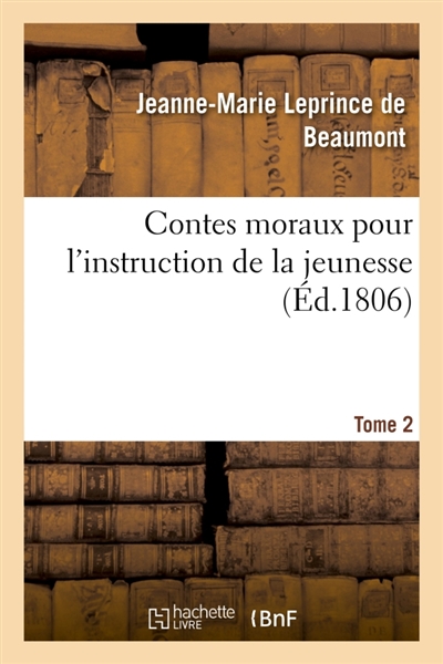 Contes moraux pour l'instruction de la jeunesse. Tome 2 : Extraits de ses ouvrages et publiés pour la première fois en forme de recueil