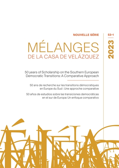 Mélanges de la Casa de Velazquez, n° 53-1. 50 years of scholarship on the Southern European democratic transitions : a comparative approach. 50 ans de recherche sur les transitions démocratiques en Europe du Sud : une approche comparative. 50 anos de estudios sobre las transiciones democraticas en el sur de Europa : un enfoque comparativo