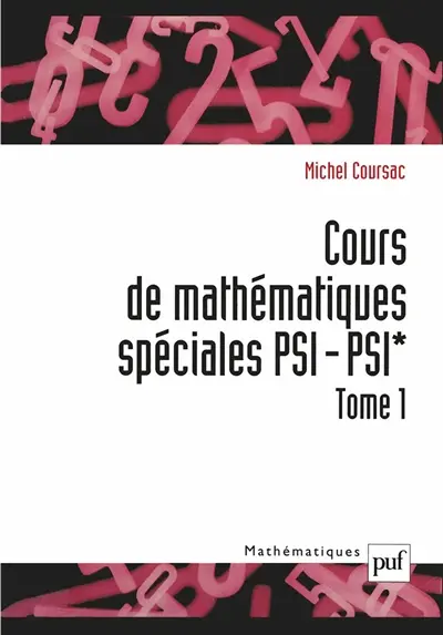 Cours de mathématiques spéciales PSI-PSI*. Vol. 1