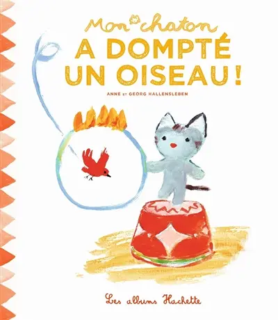 Mon chaton. Vol. 1. Mon chaton a dompté un oiseau !