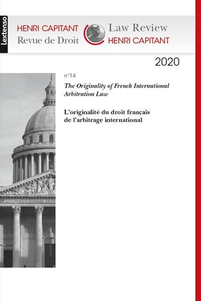 Revue de droit Henri Capitant, n° 14. The originality of French international arbitration law. L'originalité du droit français de l'arbitrage international