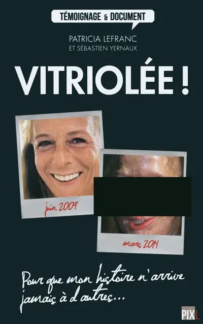 Vitriolée ! : pour que mon histoire n'arrive jamais à d'autres...