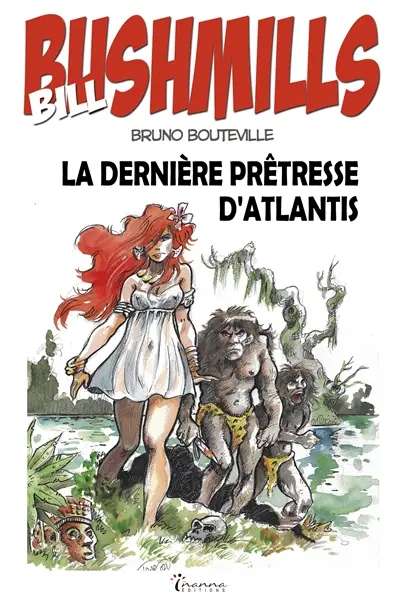 Bill Bushmills. Vol. 3. La dernière prêtresse d'Atlantis