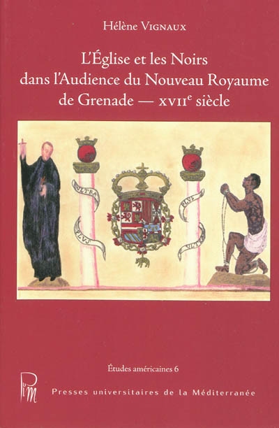 L'Eglise et les Noirs dans l'audience du nouveau royaume de Grenade-XVIIe siècle