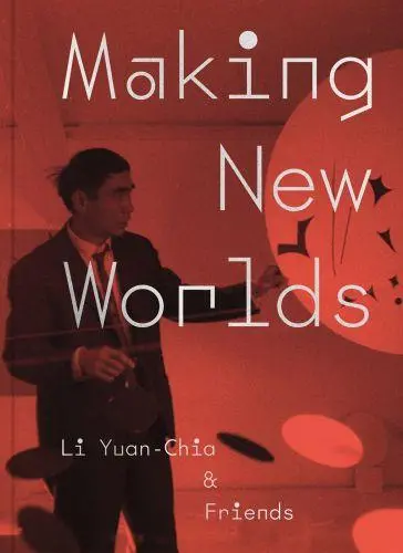 Making New Worlds : Li Yuan Chia & Friends