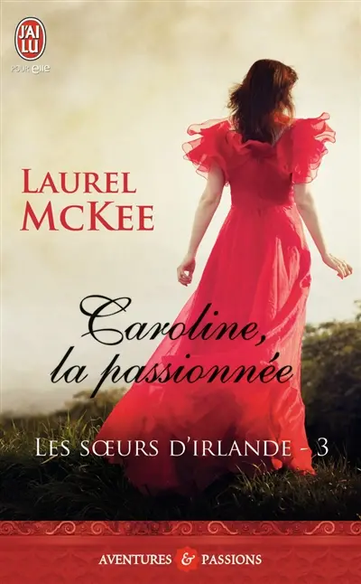Les sœurs d'Irlande. Vol. 3. Caroline, la passionnée