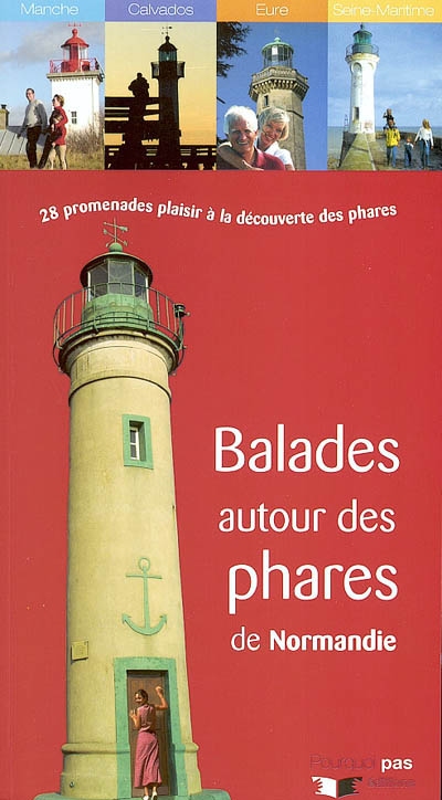 Balades autour des phares de Normandie : 28 promenades plaisir à la découverte des phares : Manche, Calvados, Eure, Seine-Maritime