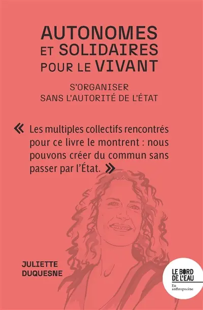 Autonomes et solidaires pour le vivant : s'organiser sans l'autorité de l'Etat