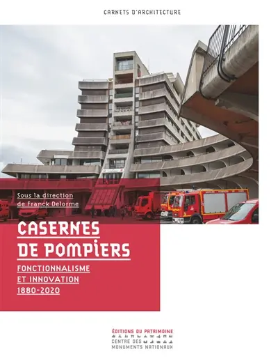 Casernes de pompiers : fonctionnalisme et innovation : 1880-2020
