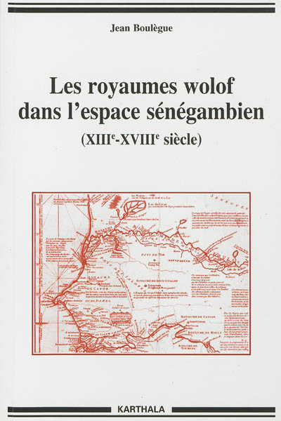 Les royaumes wolof dans l'espace sénégambien : XIIIe-XVIIIe siècle