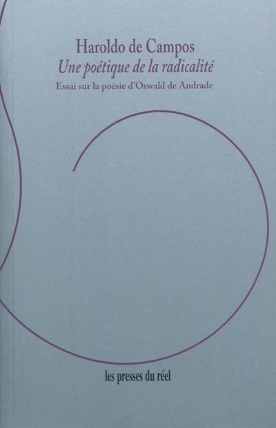 Une poétique de la radicalité : essai sur la poésie d'Oswald de Andrade