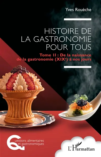 Histoire de la gastronomie pour tous. Vol. 2. De la naissance de la gastronomie (XIXe) à nos jours