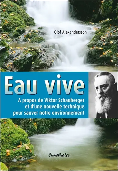 Eau vive : à propos de Viktor Schauberger et d'une nouvelle technique pour sauver notre environnement