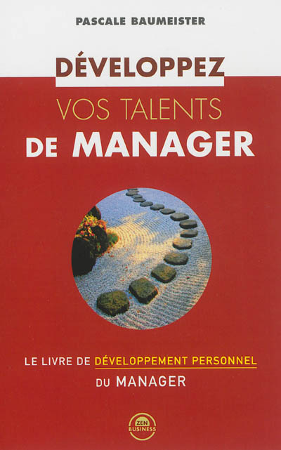 Développez vos talents de manager : le livre de développement personnel du manager