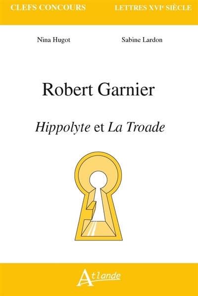 Robert Garnier, Hippolyte et La Troade