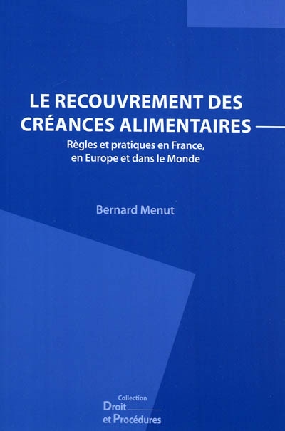 Le recouvrement des créances alimentaires : règles et pratiques en France, en Europe et dans le monde