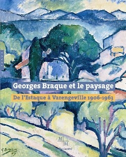 Georges Braque et le paysage : de l'Estaque à Varengeville, 1906-1963 : exposition au Musée Cantini de Marseille du 1er juillet au 1er octobre 2006