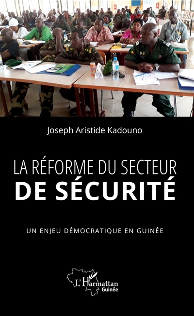 La réforme du secteur de sécurité : un enjeu démocratique en Guinée