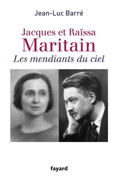 Jacques et Raïssa Maritain : les mendiants du ciel : biographies croisées