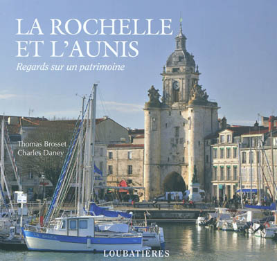 La Rochelle et l'Aunis : regards sur un patrimoine