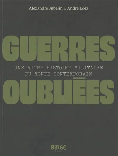 Guerres oubliées : une autre histoire militaire du monde contemporain