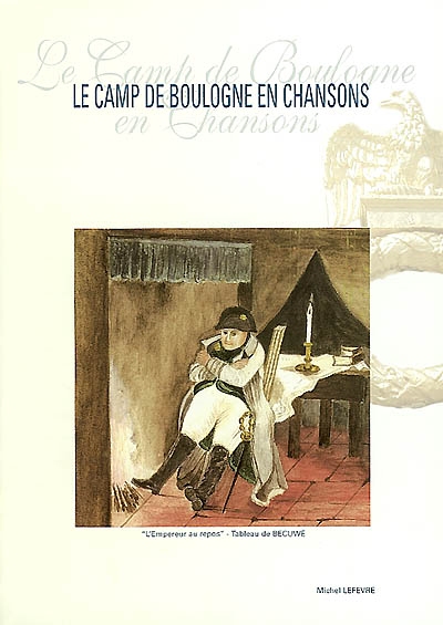 Chansons du Boulonnais. Vol. 1. Le camp de Boulogne en chansons