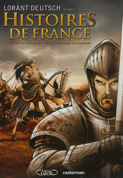 Histoires de France. Vol. 1. François Ier et le connétable de Bourbon : XVIe siècle