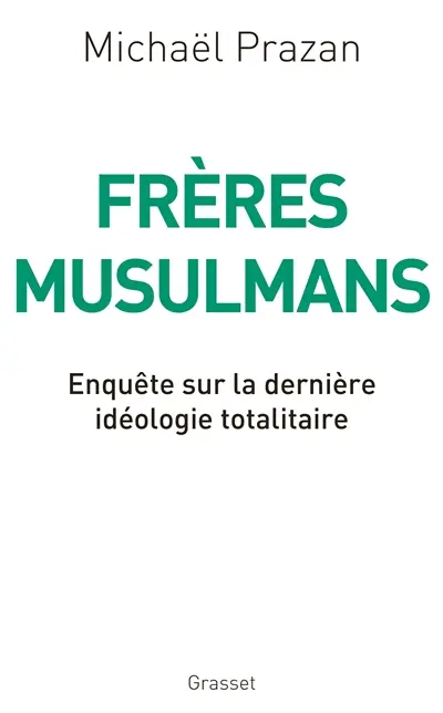 Frères musulmans : enquête sur la dernière idéologie totalitaire