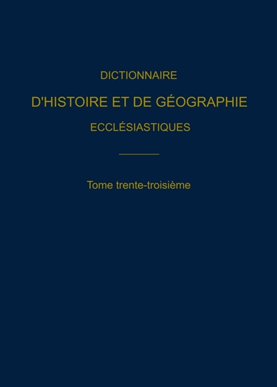 Dictionnaire d'histoire et de géographie ecclésiastiques. Vol. 33