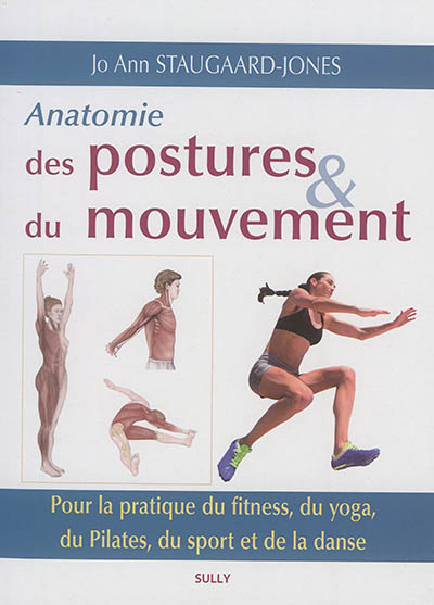 Anatomie des postures & du mouvement : pour la pratique du fitness, du yoga, du Pilates, du sport et de la danse