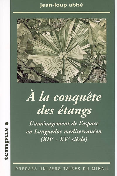 A la conquête des étangs : l'aménagement de l'espace en Languedoc méditerranéen (XIIe-XVe siècle)