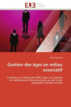 Gestion des âges en milieu associatif : Conduire une démarche GPEC dans un contexte de vieillissement des personnels au sein d'une associati