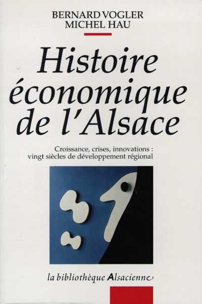 Histoire économique de l'Alsace : croissance, crises, innovations : vingt siècles de développement régional