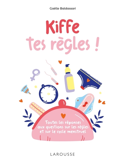 Kiffe tes règles : toutes les réponses aux questions sur les règles et sur le cycle menstruel