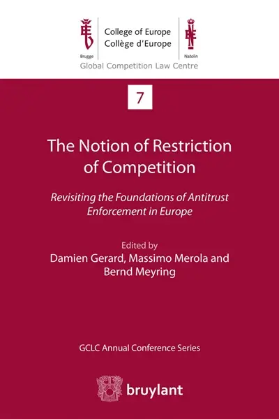 The notion of restriction of competition : revisiting the foundations of antitrust enforcement in Europe