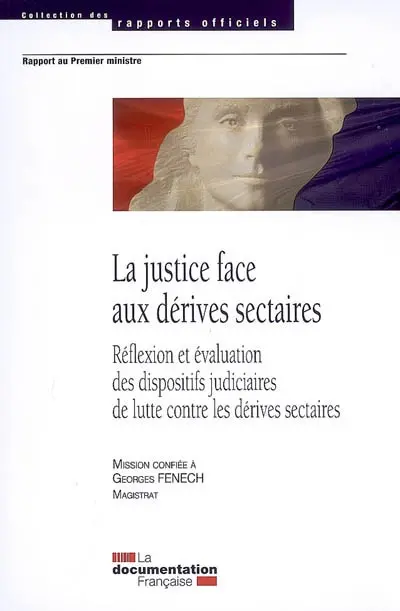 La justice face aux dérives sectaires : réflexion et évaluation des dispositifs judiciaires de lutte contre les dérives sectaires : rapport au Premier ministre