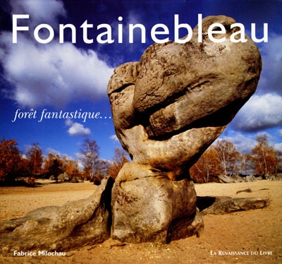 Fontainebleau : forêt fantastique