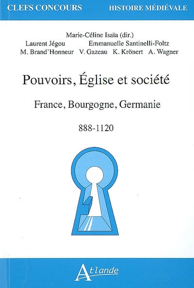 Pouvoirs, Eglise et société : France, Bourgogne, Germanie, 888-1120