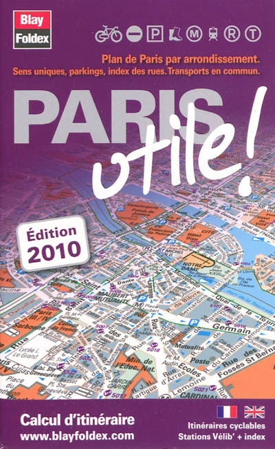 Paris utile ! Vélib : plan de Paris par arrondissement, sens uniques, parkings, index des rues, transports en commun : français-anglais